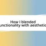 How I blended functionality with aesthetics