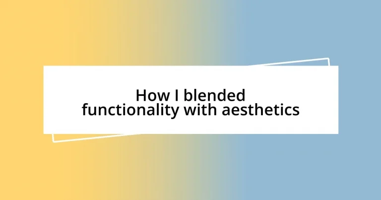 How I blended functionality with aesthetics