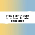 How I contribute to urban climate resilience