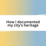 How I documented my city’s heritage