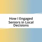 How I Engaged Seniors in Local Decisions