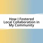 How I Fostered Local Collaboration in My Community