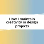 How I maintain creativity in design projects