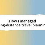 How I managed long-distance travel planning