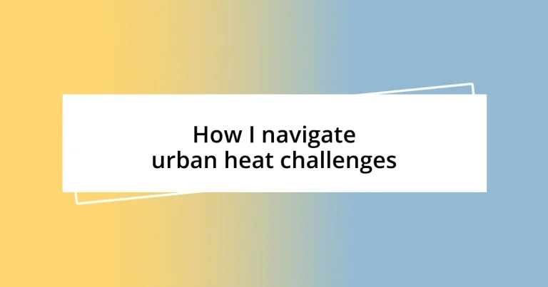 How I navigate urban heat challenges