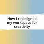 How I redesigned my workspace for creativity