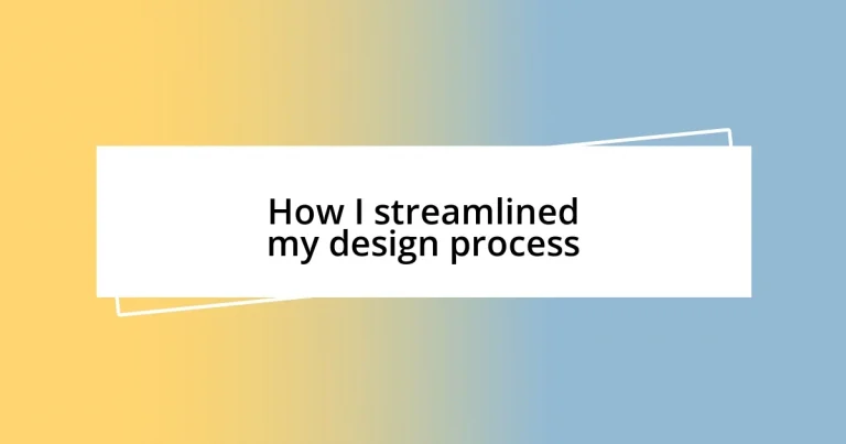 How I streamlined my design process