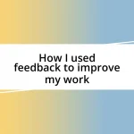 How I used feedback to improve my work