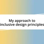 My approach to inclusive design principles