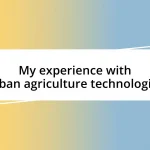 My experience with urban agriculture technologies