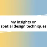 My insights on spatial design techniques