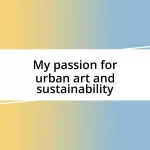 My passion for urban art and sustainability