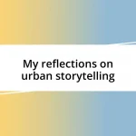 My reflections on urban storytelling