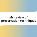 My review of preservation techniques