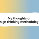 My thoughts on design thinking methodologies