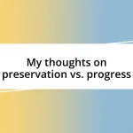 My thoughts on preservation vs. progress