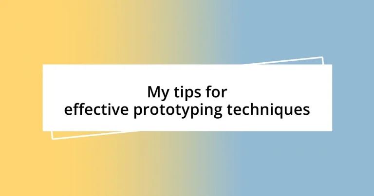 My tips for effective prototyping techniques