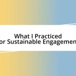 What I Practiced for Sustainable Engagement