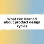 What I’ve learned about product design cycles