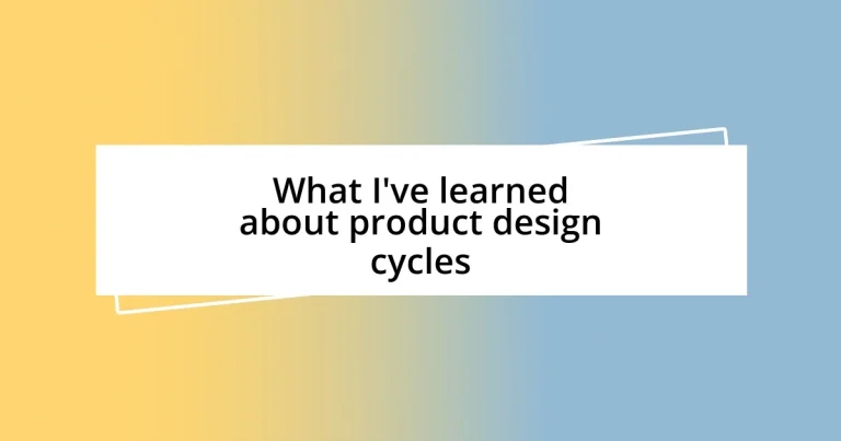 What I’ve learned about product design cycles