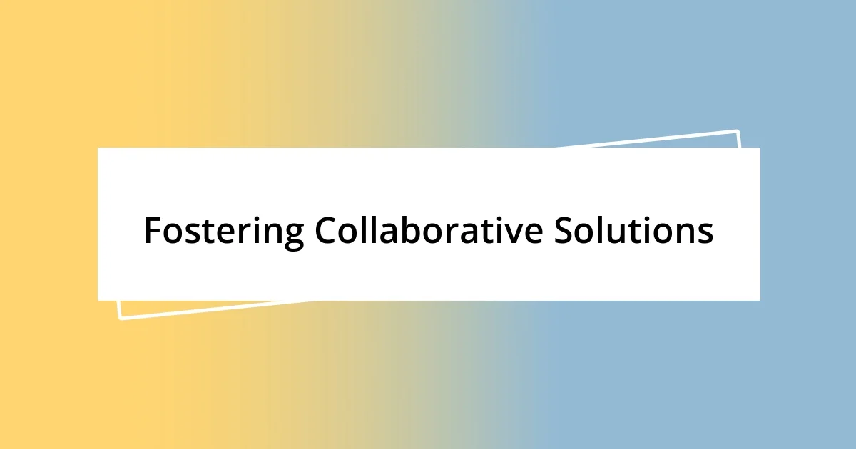 Fostering Collaborative Solutions