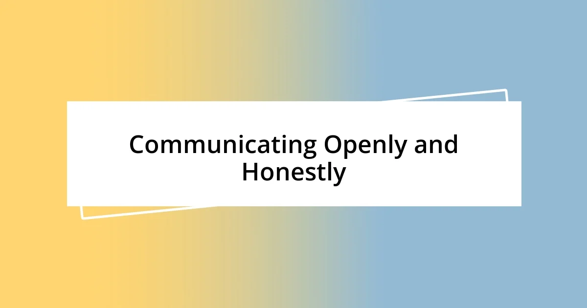 Communicating Openly and Honestly