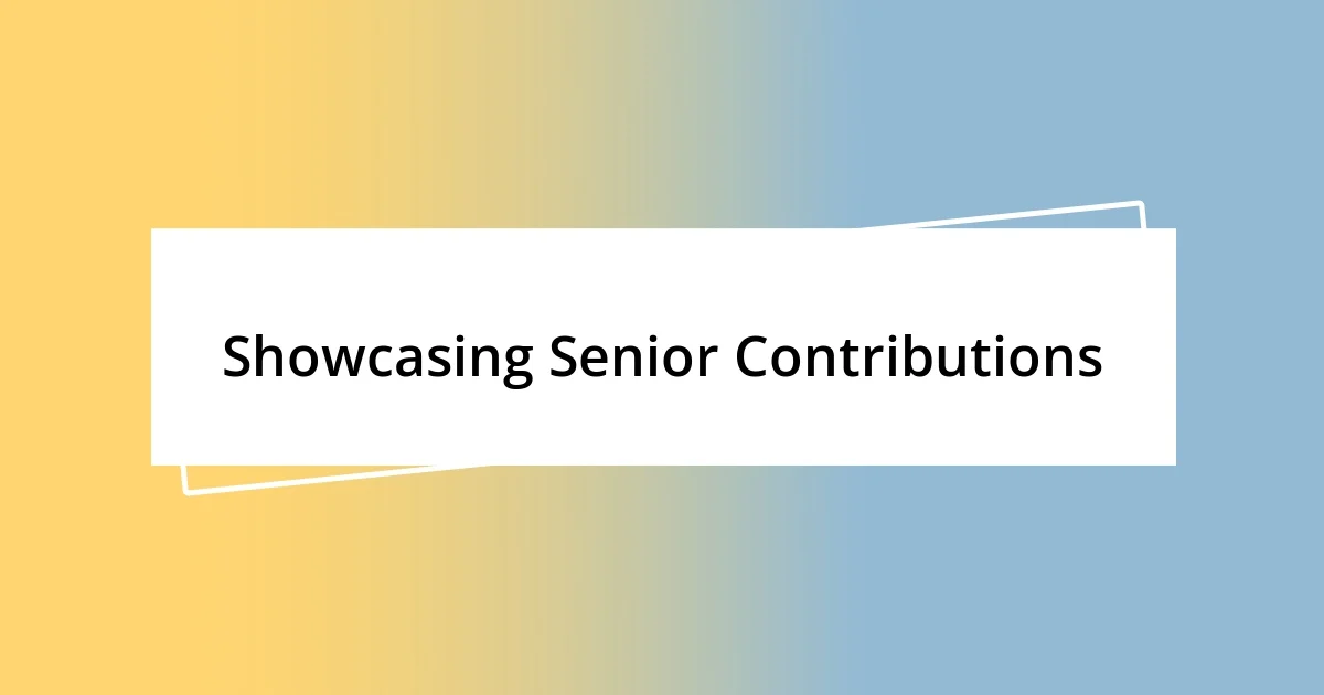 Showcasing Senior Contributions