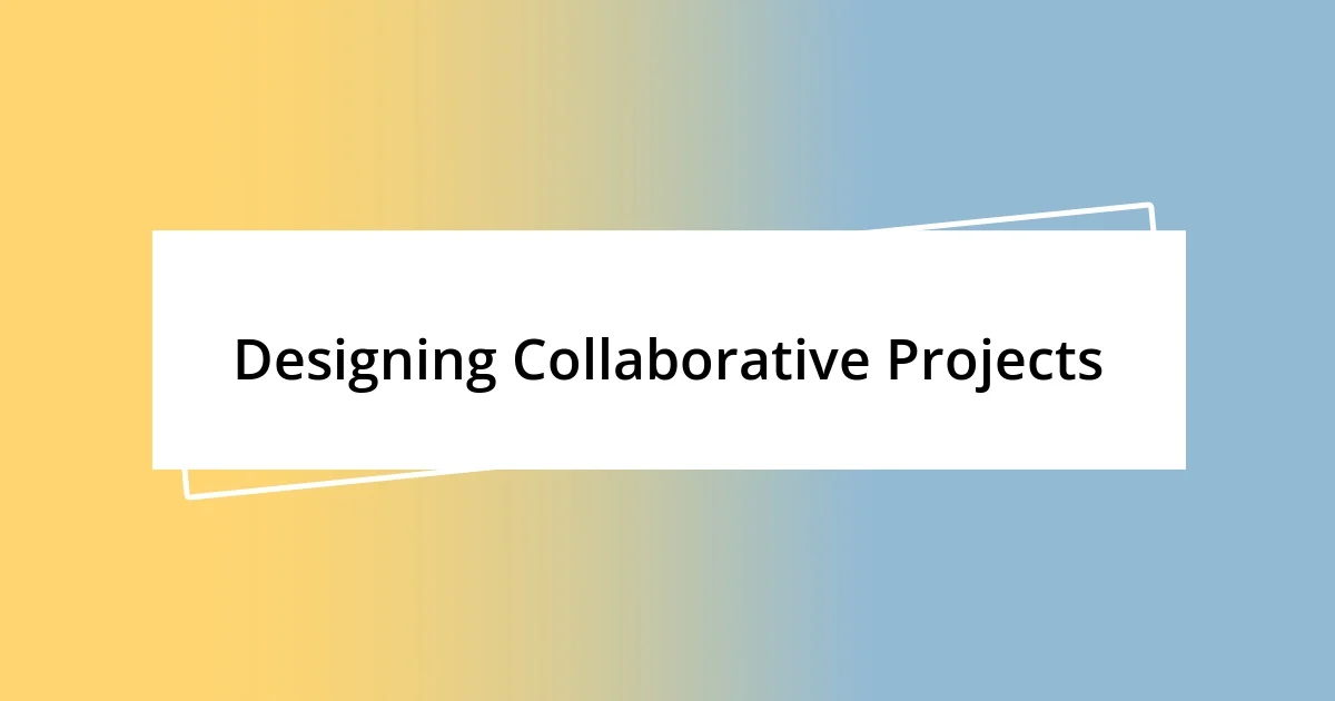 Designing Collaborative Projects