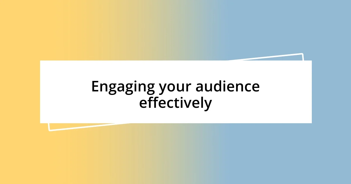 Engaging your audience effectively