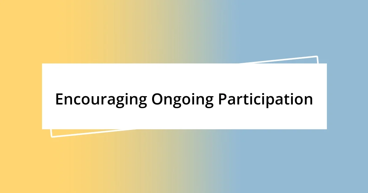 Encouraging Ongoing Participation