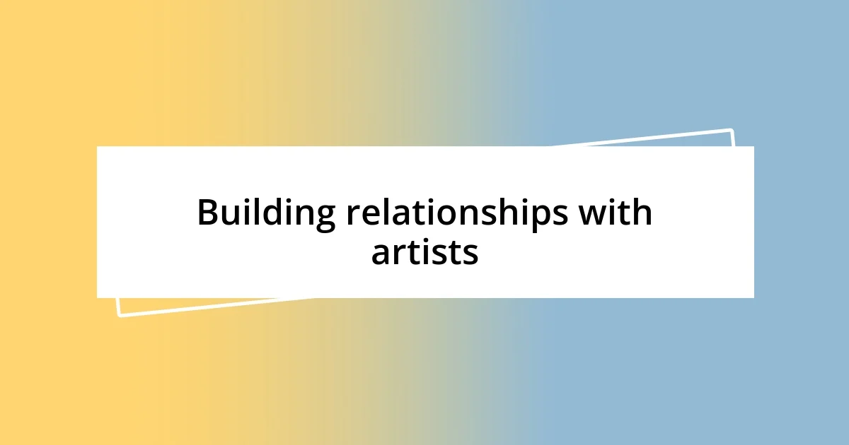 Building relationships with artists