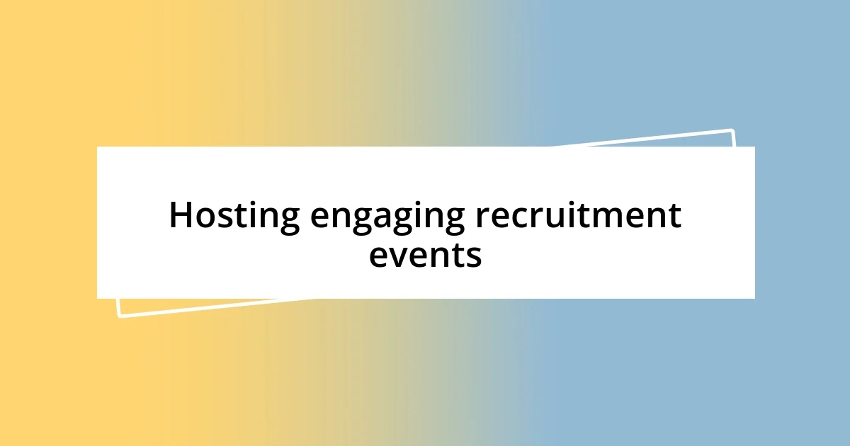 Hosting engaging recruitment events