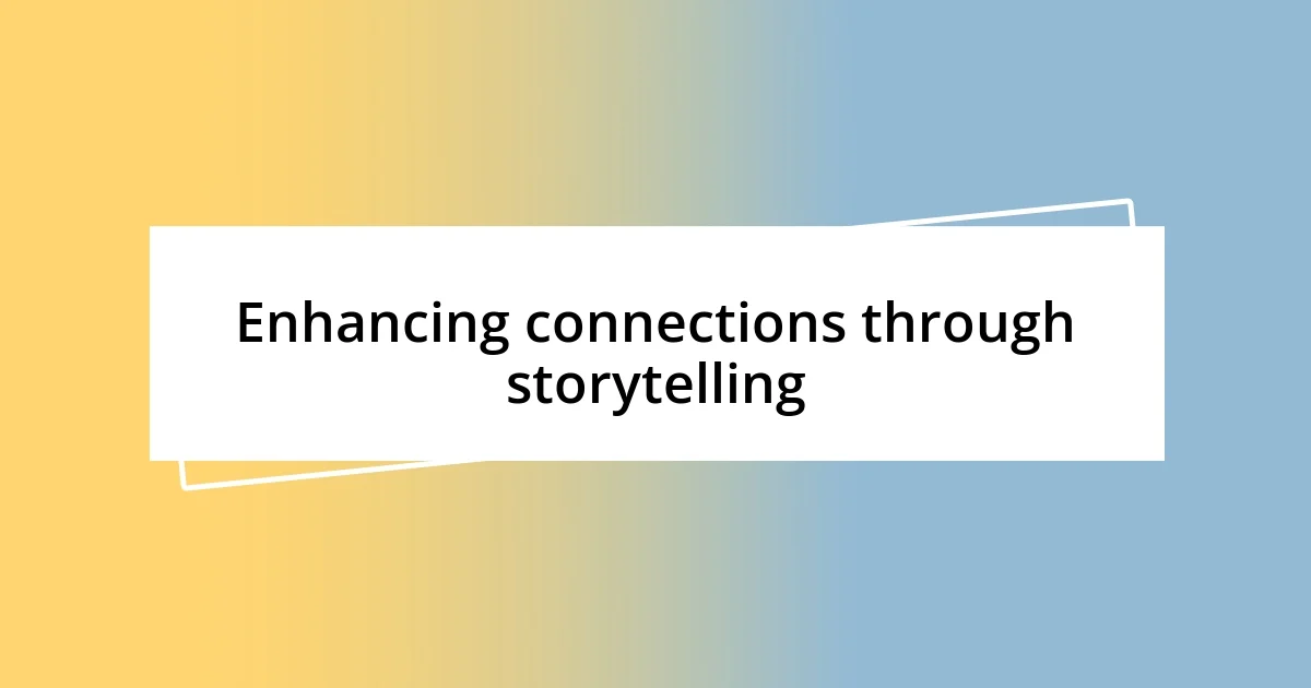 Enhancing connections through storytelling