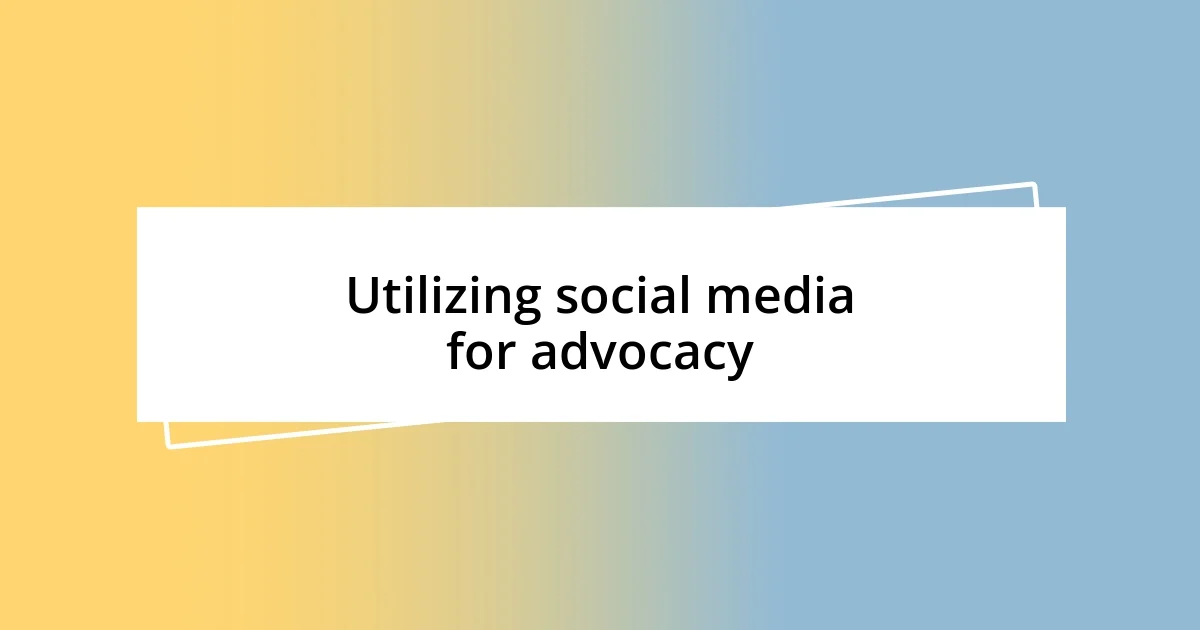 Utilizing social media for advocacy