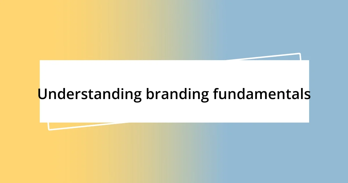 Understanding branding fundamentals