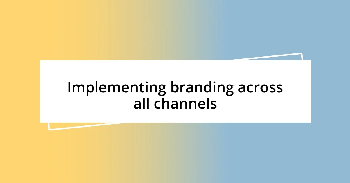 Implementing branding across all channels