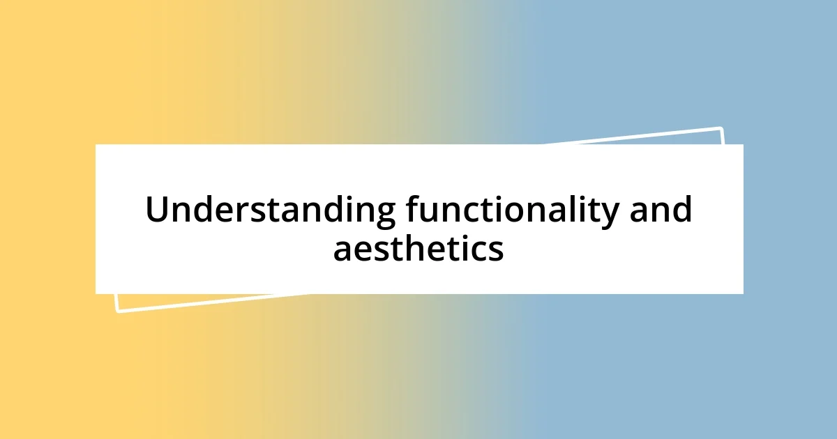 Understanding functionality and aesthetics