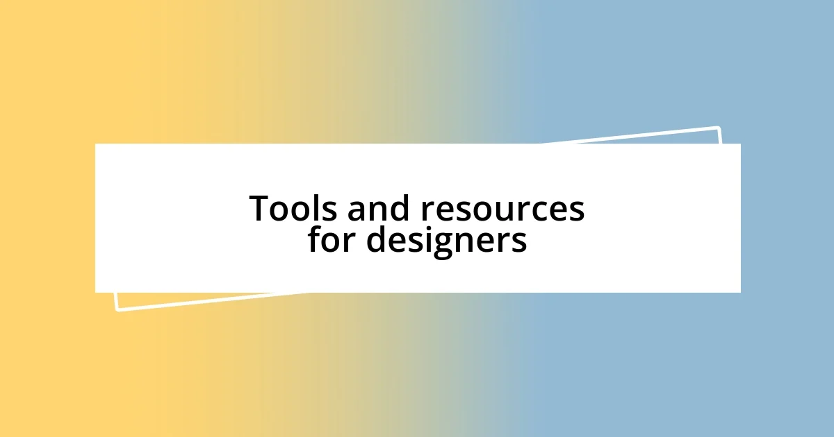 Tools and resources for designers