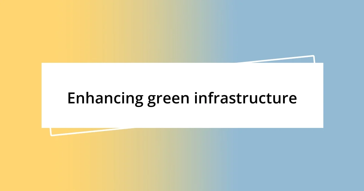 Enhancing green infrastructure