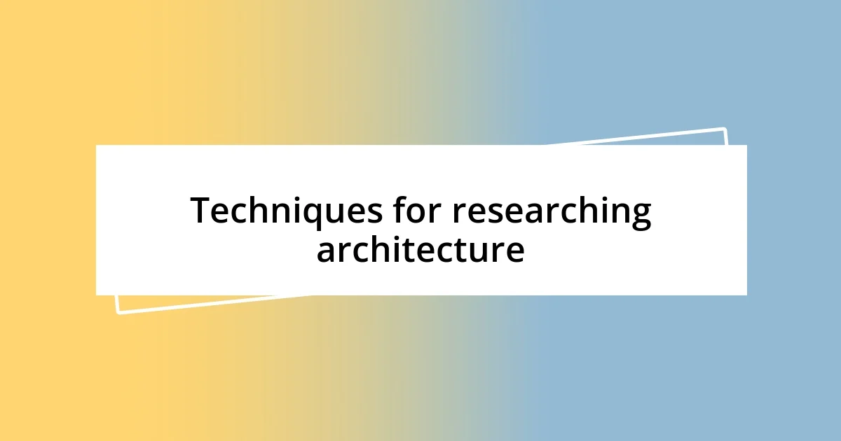 Techniques for researching architecture