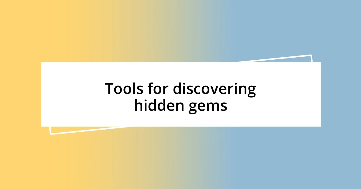 Tools for discovering hidden gems