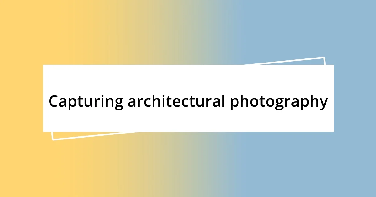 Capturing architectural photography