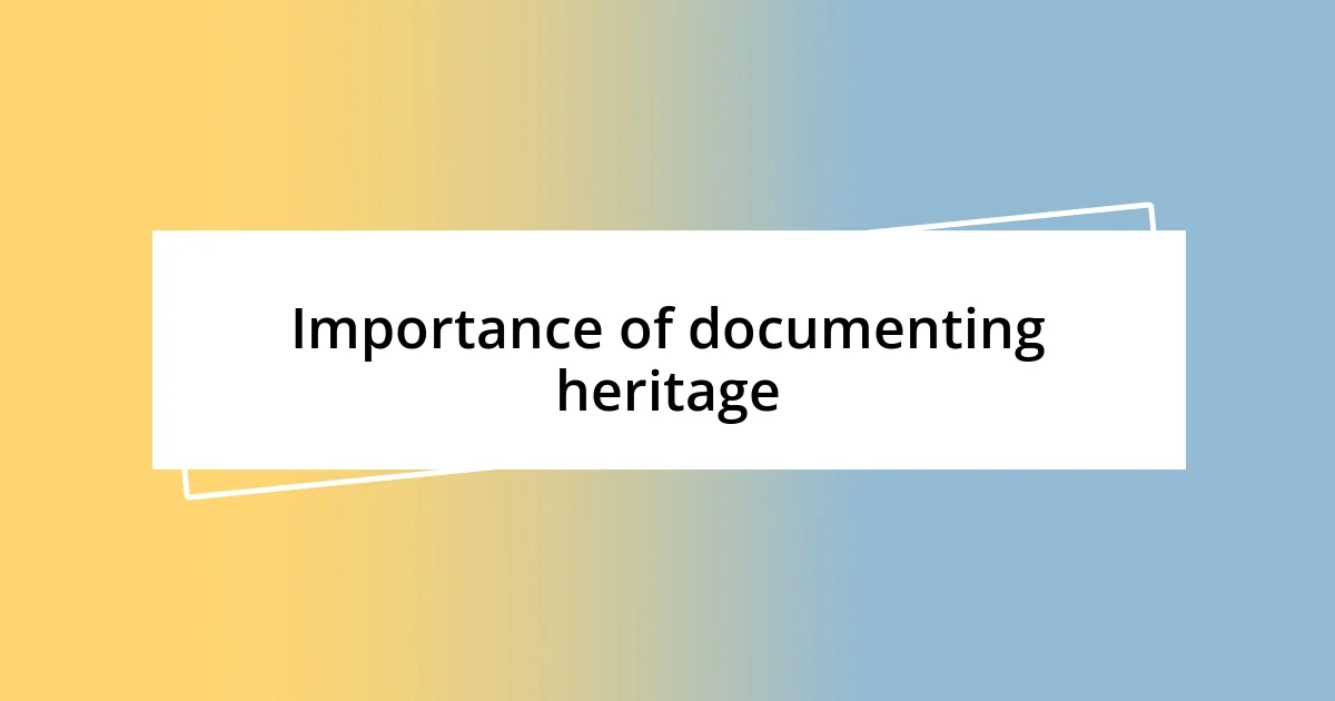 Importance of documenting heritage