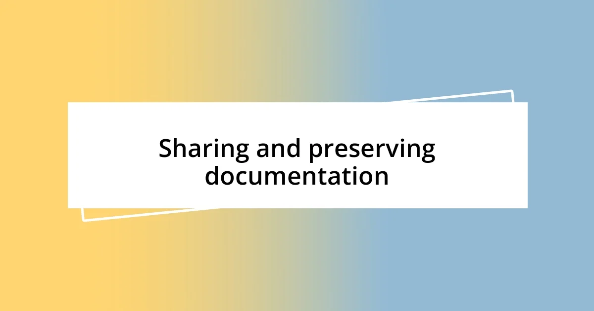 Sharing and preserving documentation