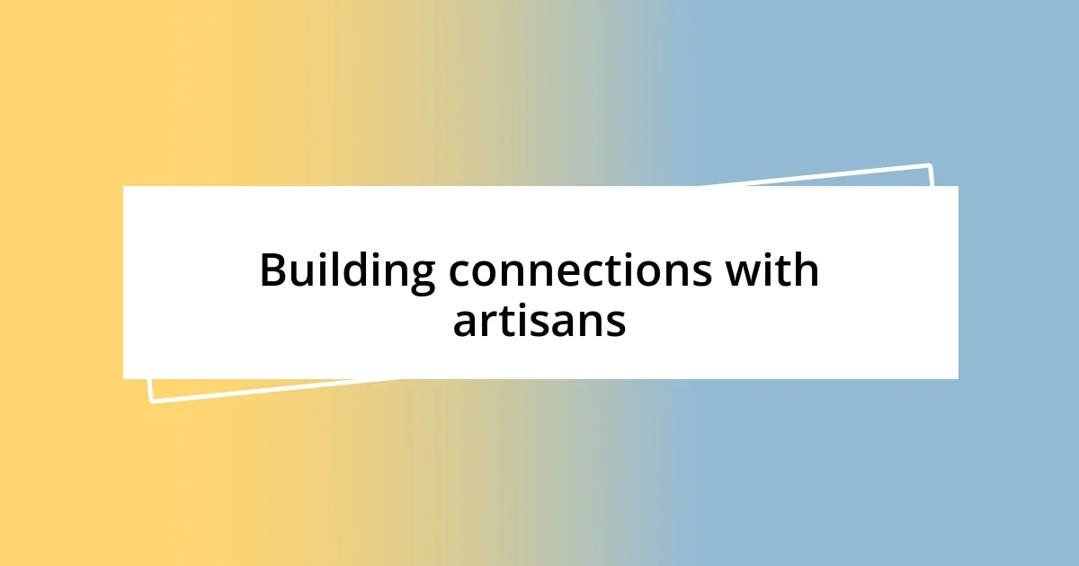 Building connections with artisans