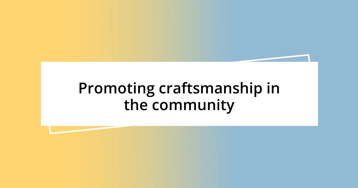 Promoting craftsmanship in the community