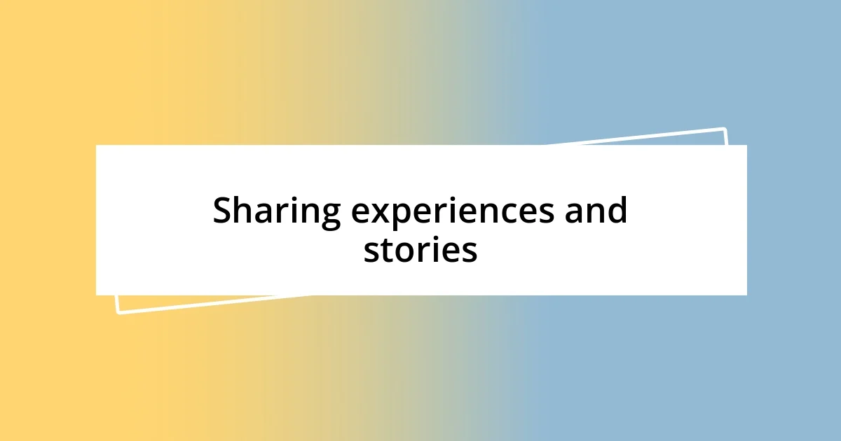 Sharing experiences and stories