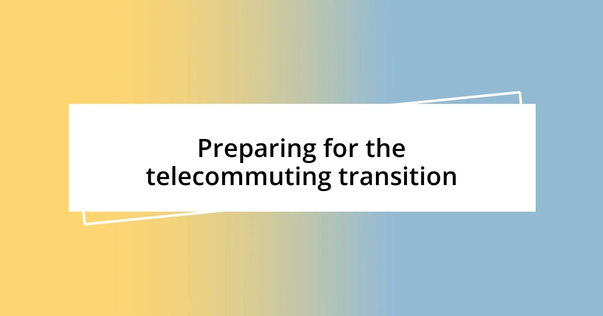 Preparing for the telecommuting transition