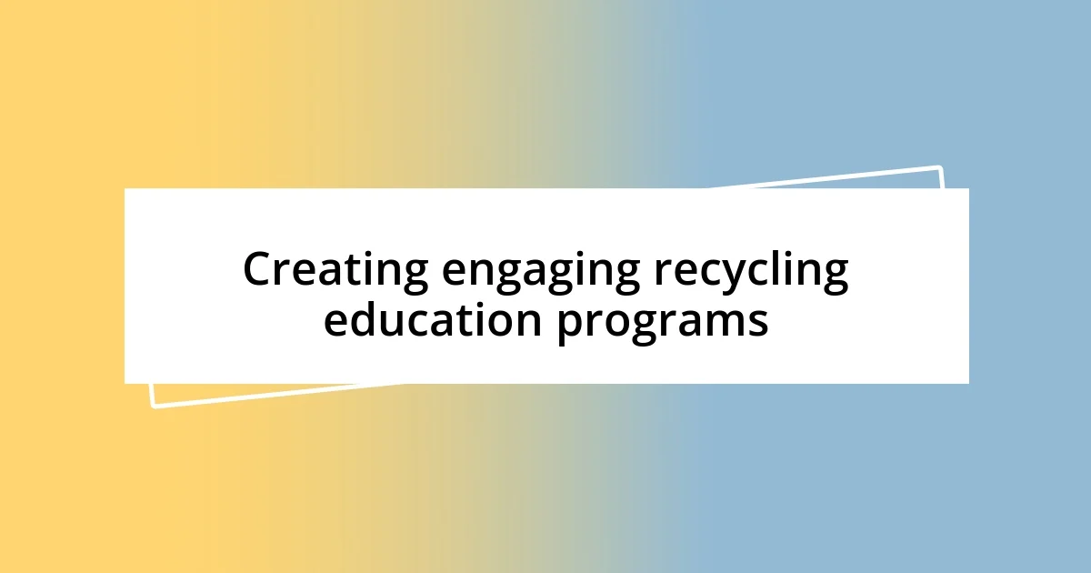 Creating engaging recycling education programs