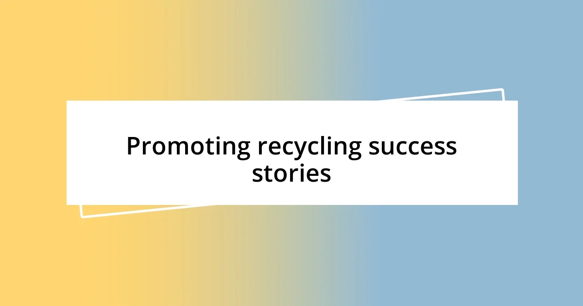 Promoting recycling success stories